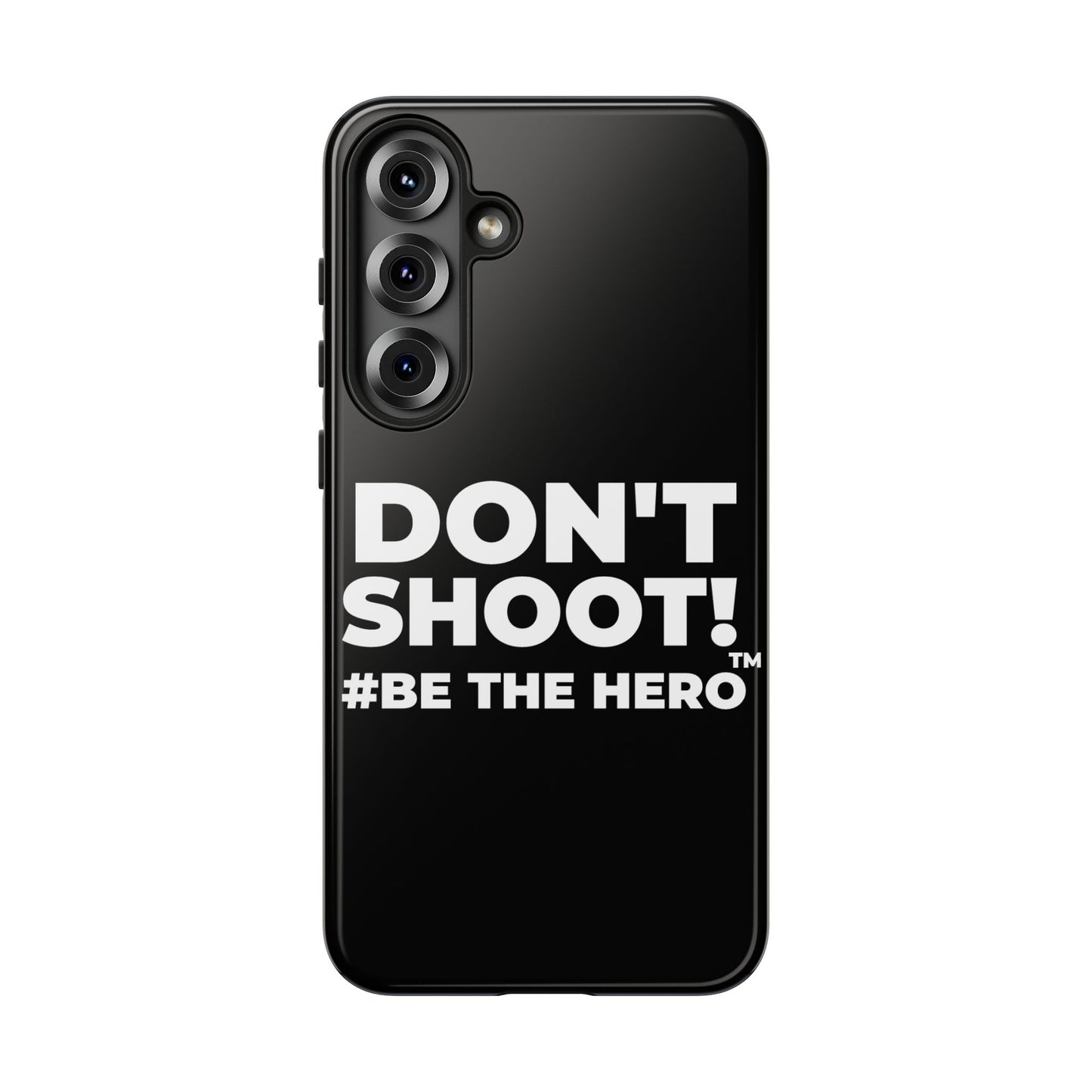 DON'T SHOOT! #BE THE HERO™ PHONE CASE WORLDWIDE