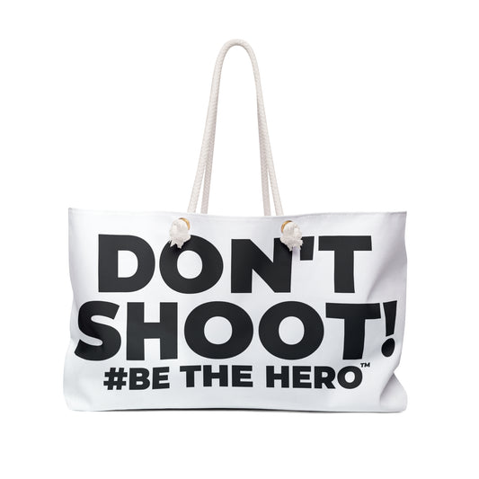 DON'T SHOOT! #BE THE HERO™ WEEKENDER BAG WORLDWIDE