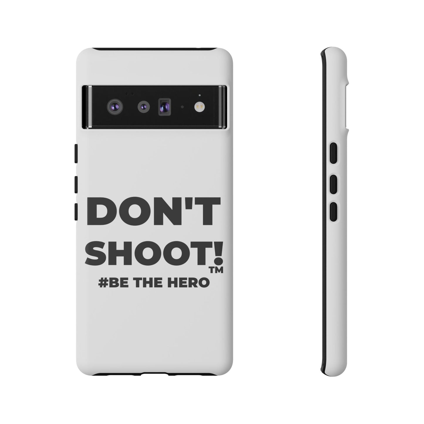 DON'T SHOOT! #BE THE HERO™ PHONE CASE WORLDWIDE