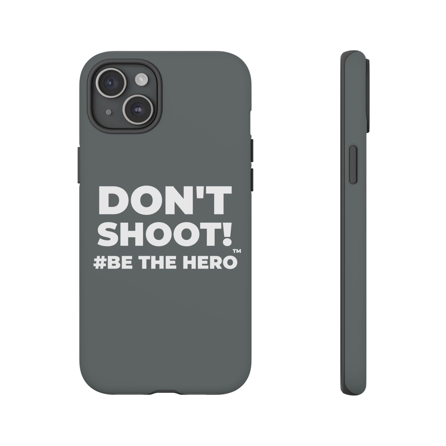 DON'T SHOOT! #BE THE HERO™ PHONE CASE WORLDWIDE