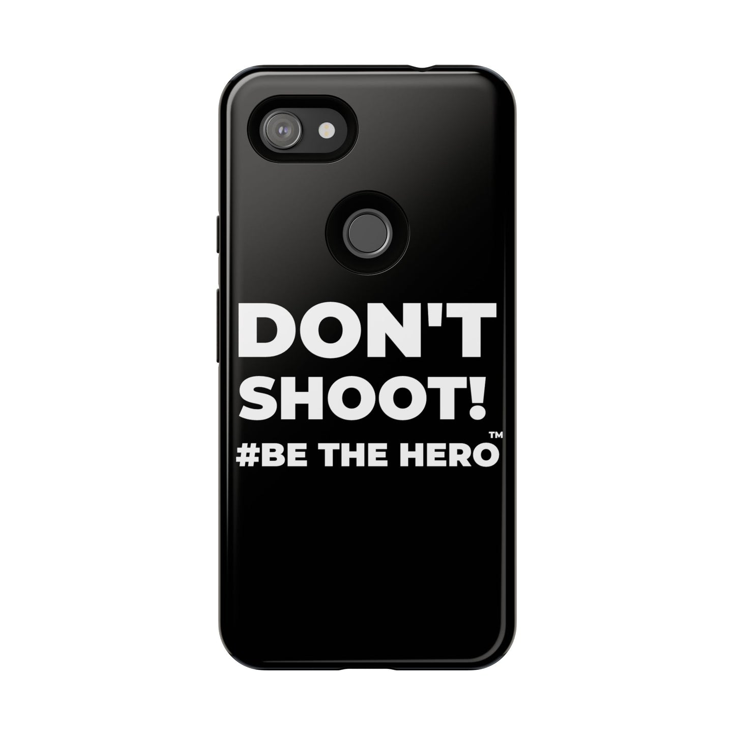 DON'T SHOOT! #BE THE HERO™ PHONE CASE WORLDWIDE