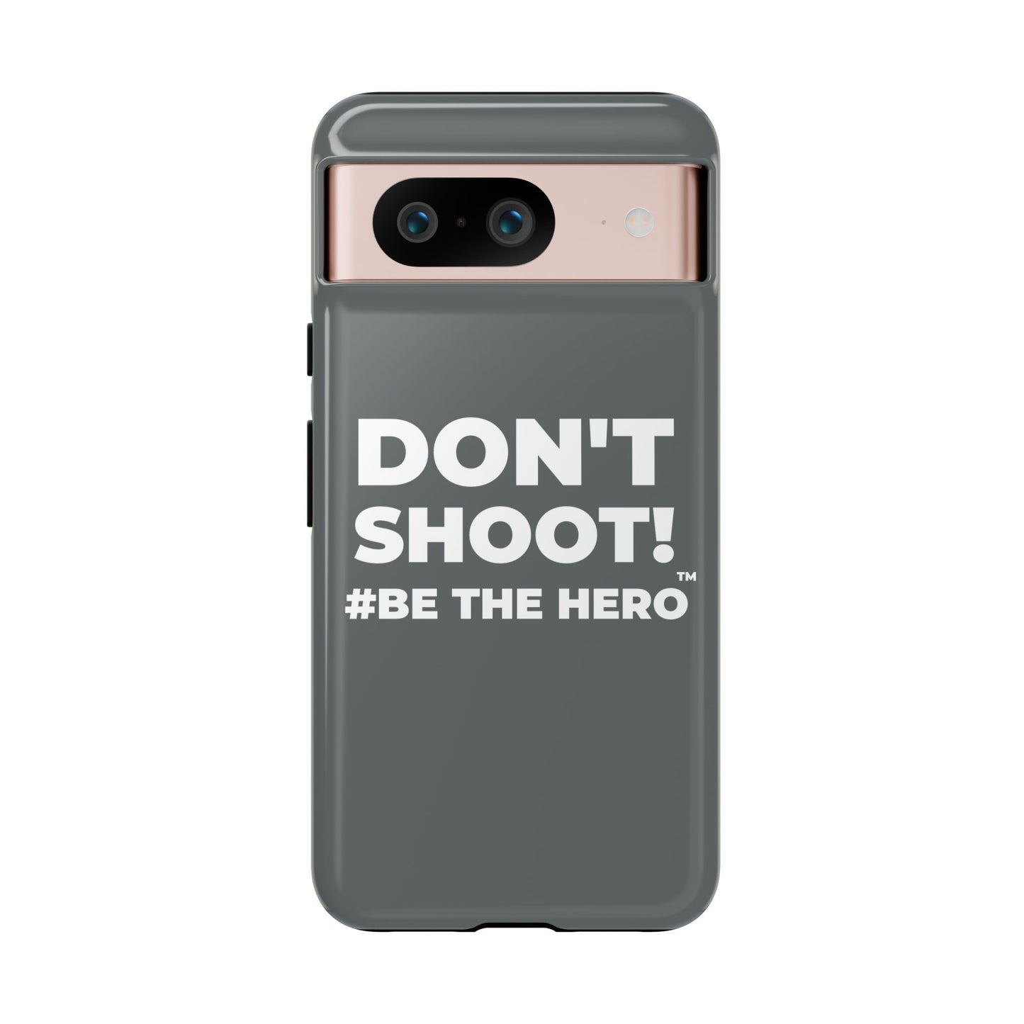 DON'T SHOOT! #BE THE HERO™ PHONE CASE WORLDWIDE