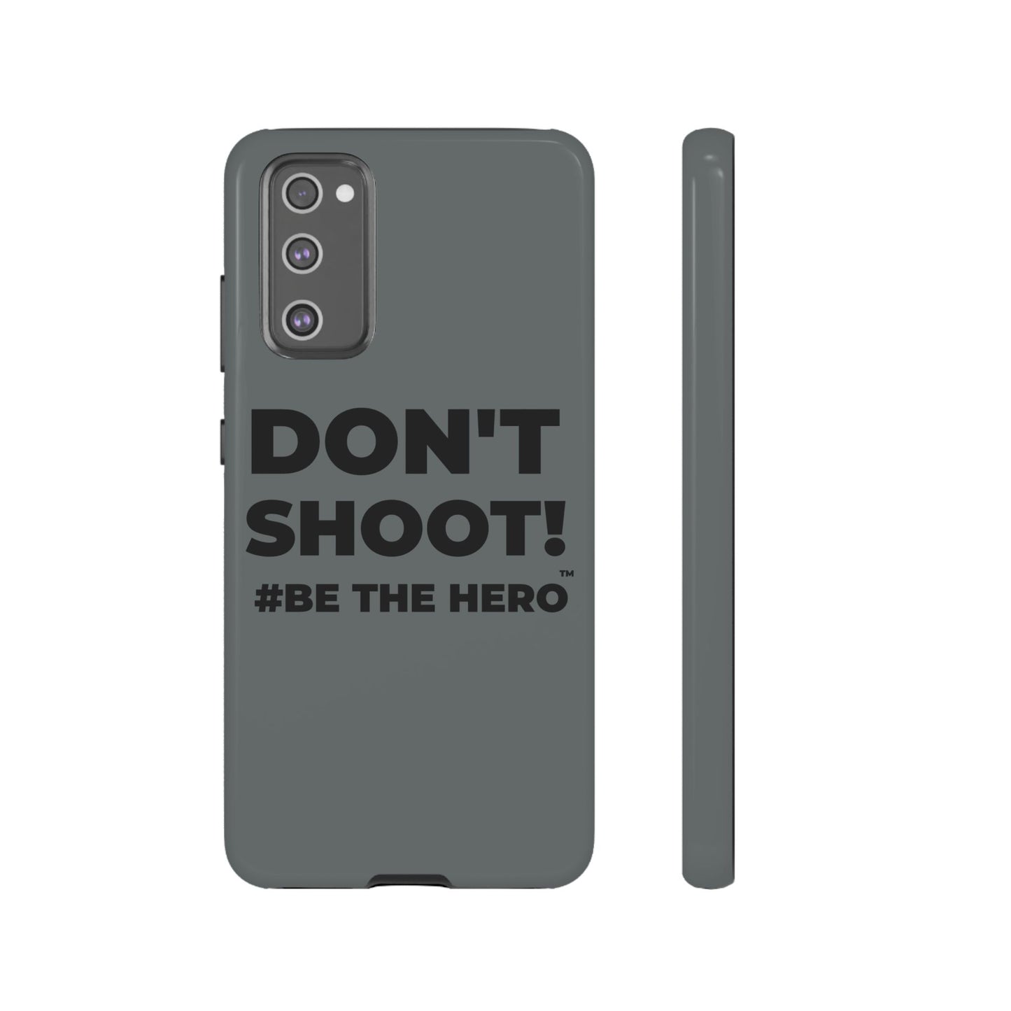 DON'T SHOOT! #BE THE HERO™ PHONE CASE WORLDWIDE