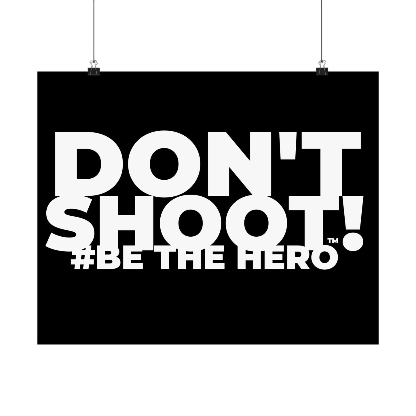 DON'T SHOOT! #BE THE HERO™ SATIN POSTER WORLDWIDE