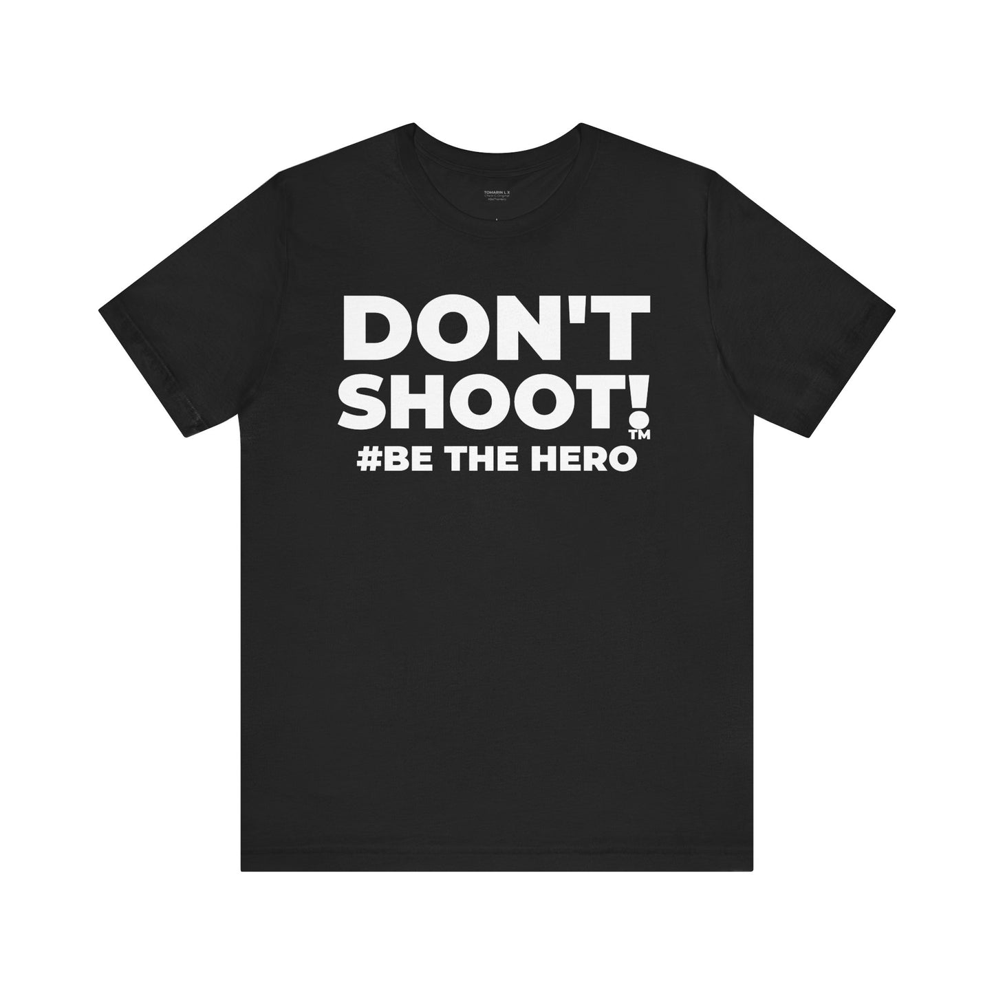 DON'T SHOOT! #BE THE HERO™ UNISEX TEE WORLDWIDE SHIPPING