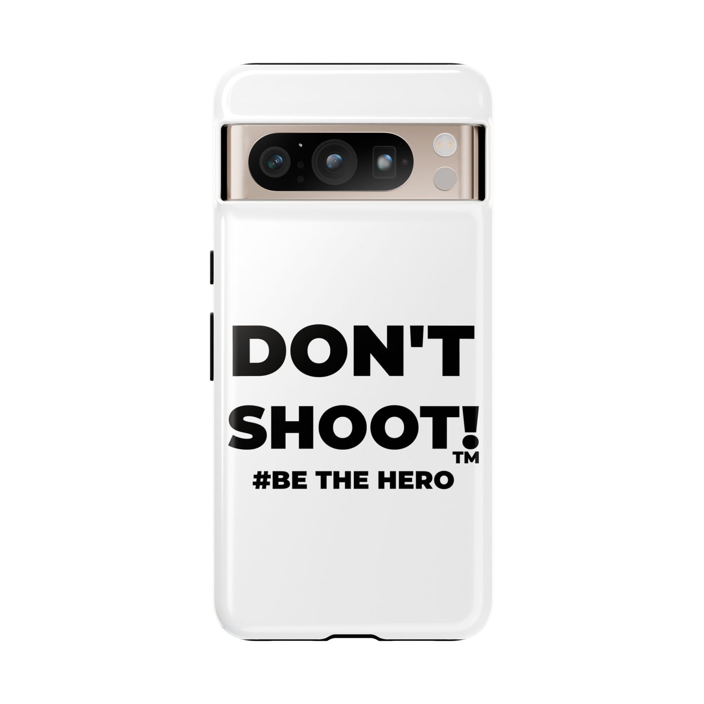 DON'T SHOOT! #BE THE HERO™ PHONE CASE WORLDWIDE