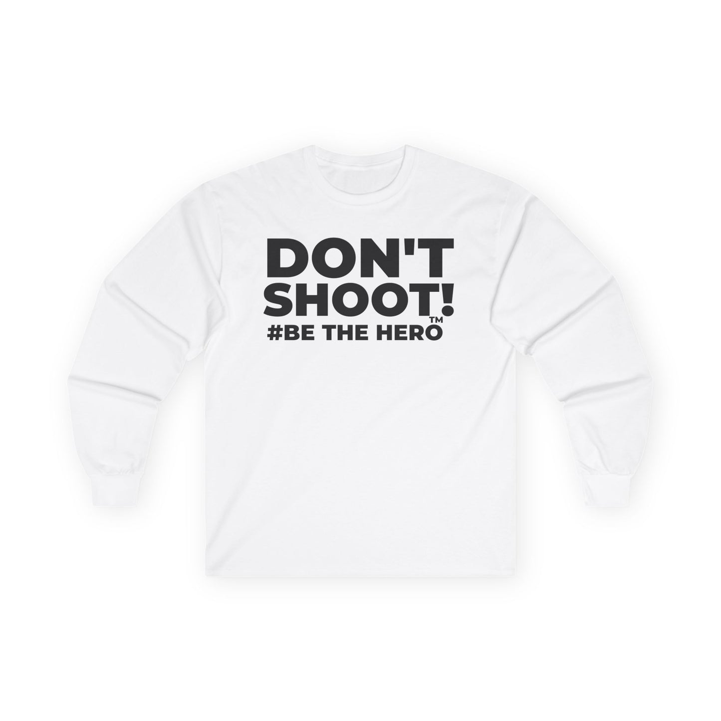DON'T SHOOT! #BE THE HERO™ LONG SLEEVE TEE WORLDWIDE
