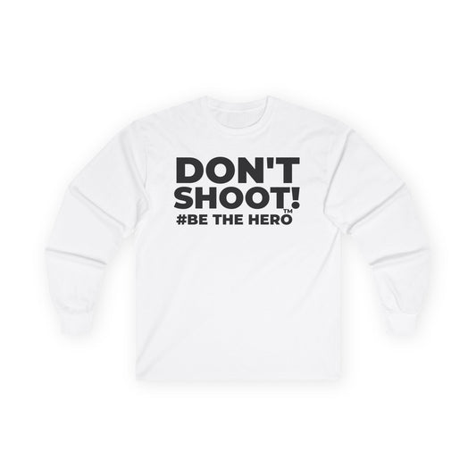 DON'T SHOOT! #BE THE HERO™ LONG SLEEVE TEE WORLDWIDE
