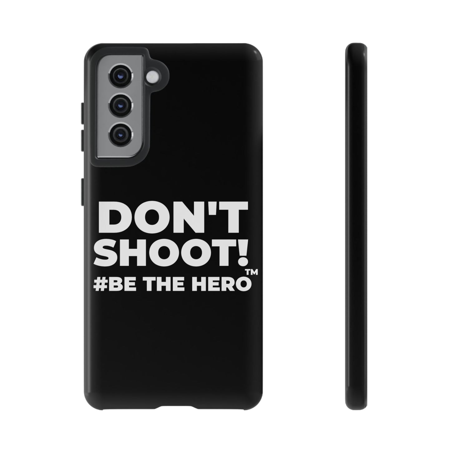 DON'T SHOOT! #BE THE HERO™ PHONE CASE WORLDWIDE