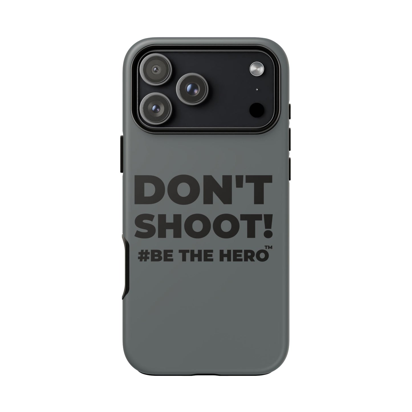 DON'T SHOOT! #BE THE HERO™ PHONE CASE WORLDWIDE