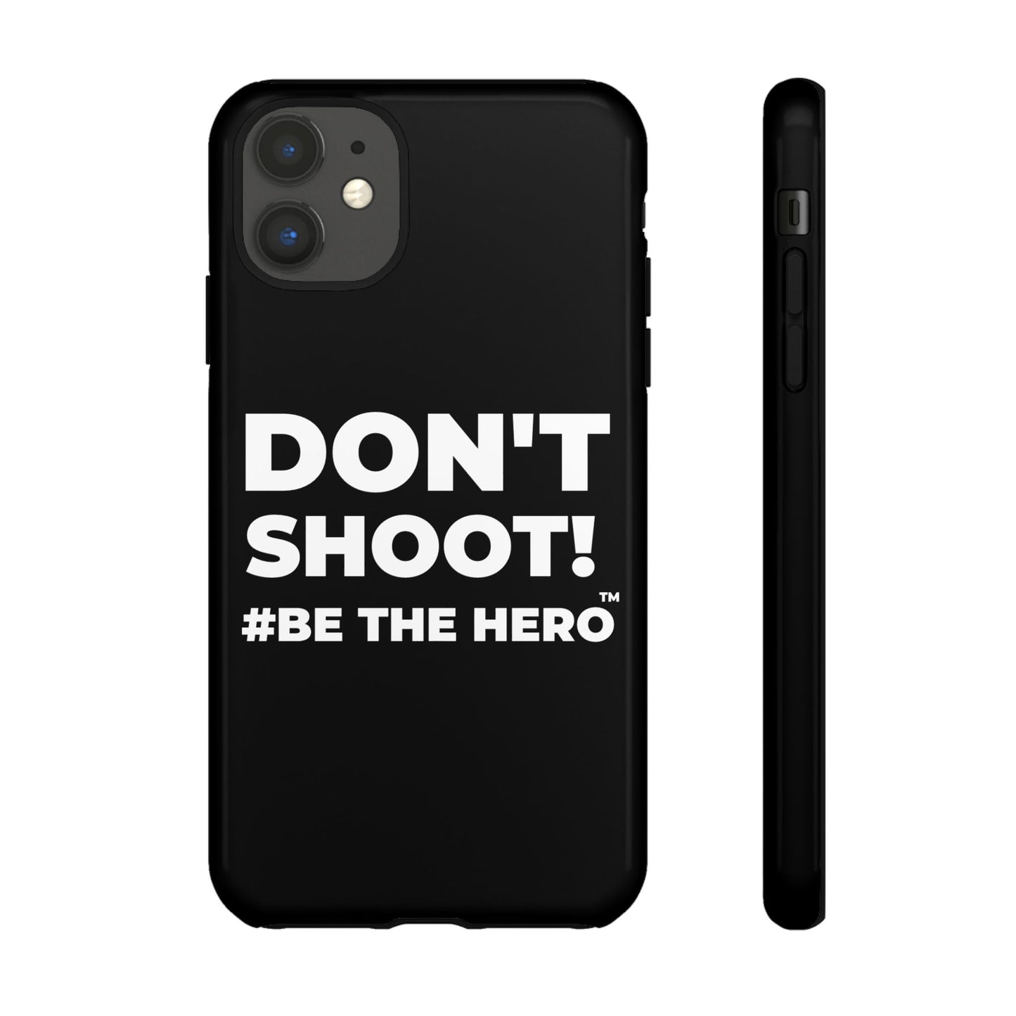 DON'T SHOOT! #BE THE HERO™ PHONE CASE WORLDWIDE