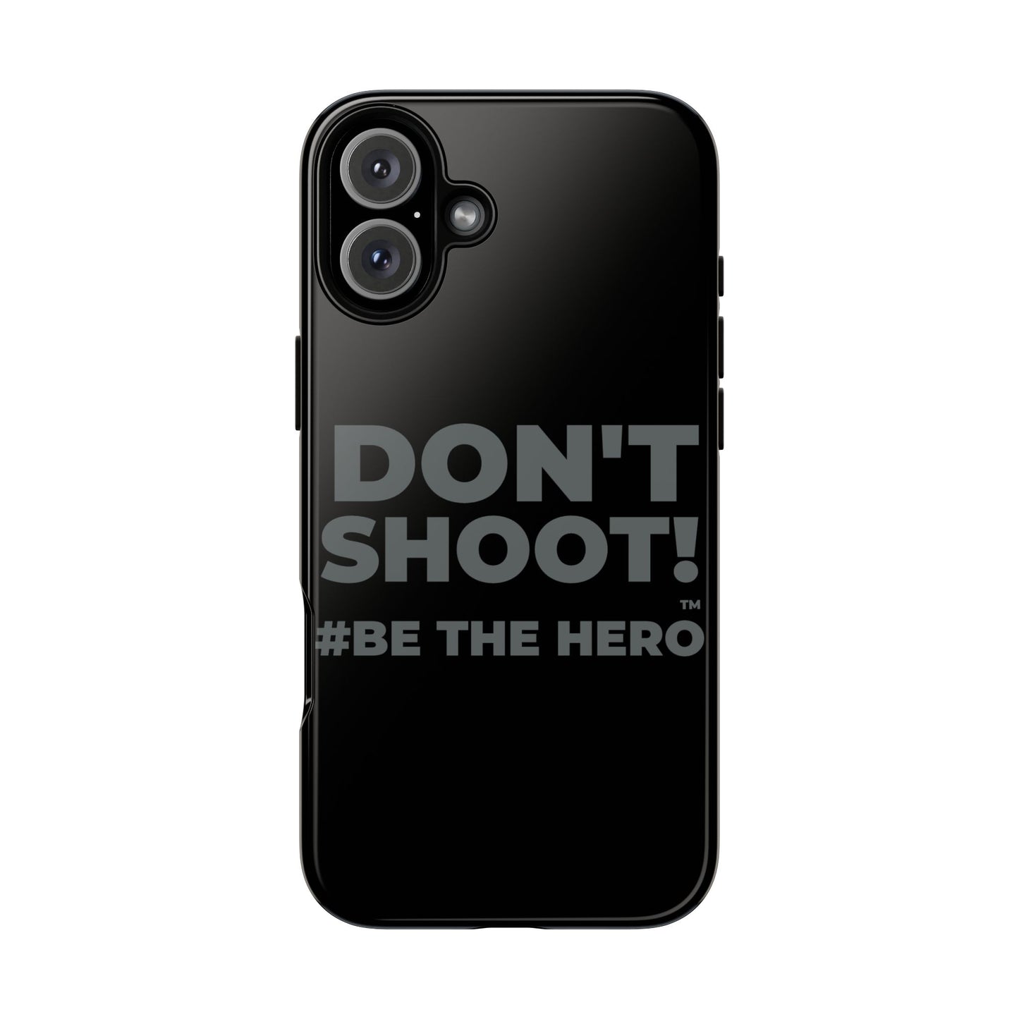 DON'T SHOOT! #BE THE HERO™ PHONE CASE WORLDWIDE