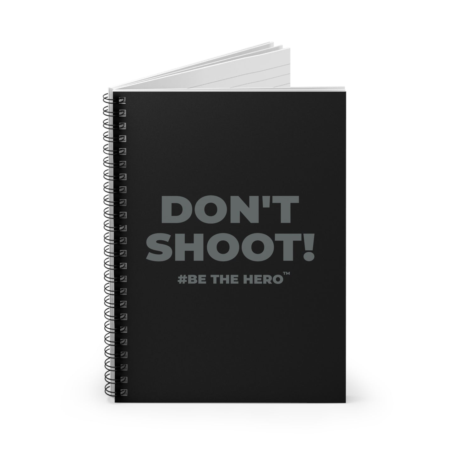 DON'T SHOOT! #BE THE HERO™ SPIRAL NOTEBOOK WORLDWIDE