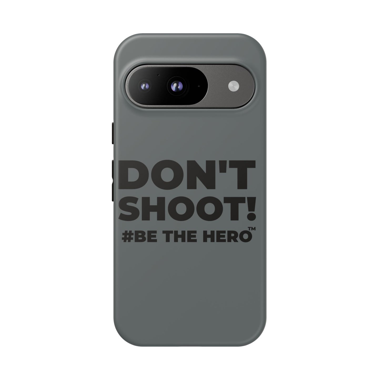 DON'T SHOOT! #BE THE HERO™ PHONE CASE WORLDWIDE