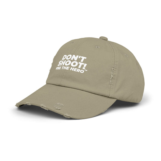 DON'T SHOOT! #BE THE HERO™ DISTRESSED UNISEX CAP WORLDWIDE