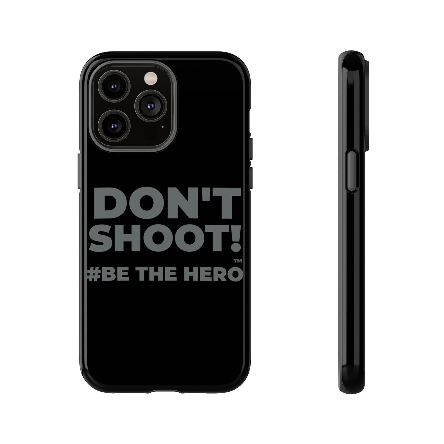DON'T SHOOT! #BE THE HERO™ PHONE CASE WORLDWIDE