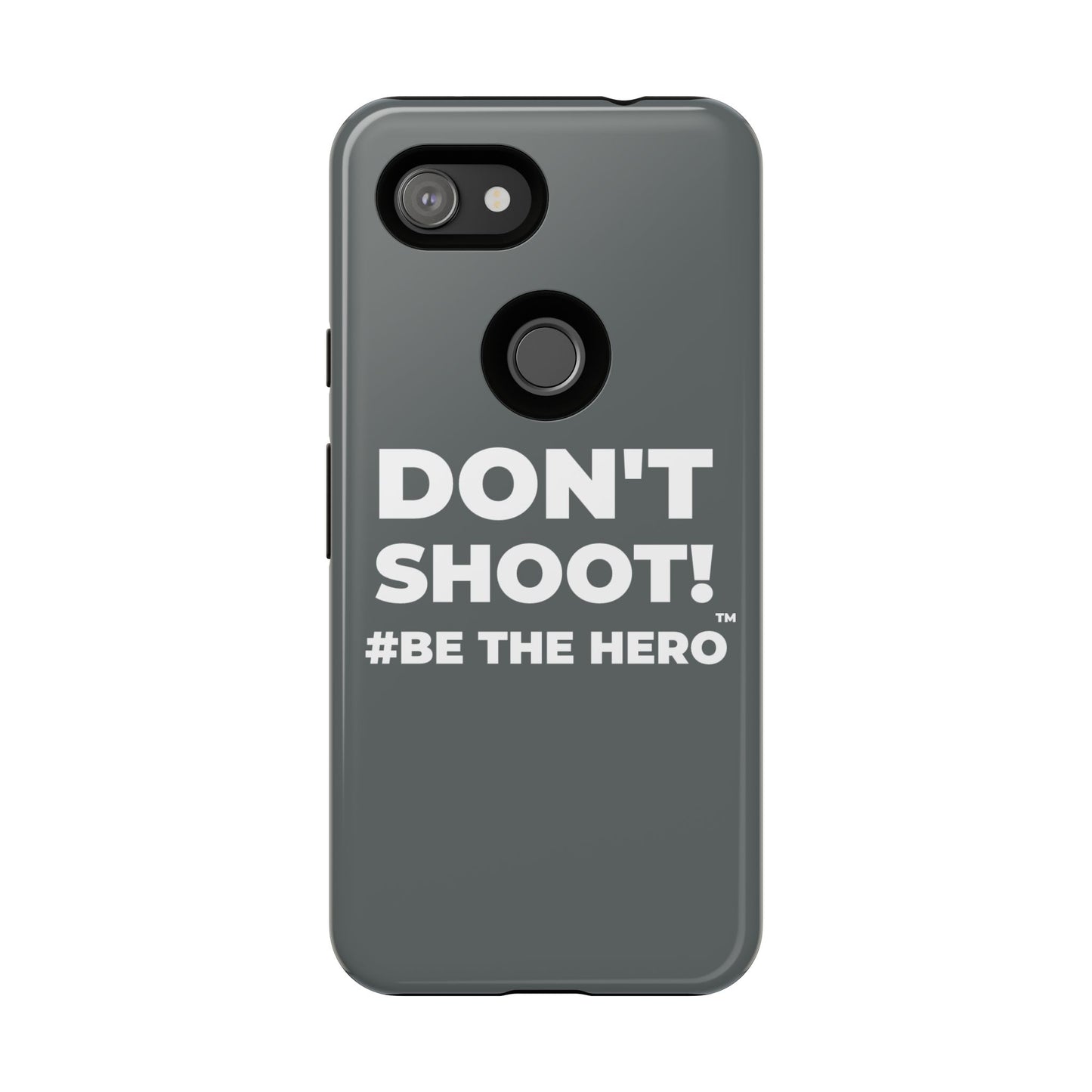 DON'T SHOOT! #BE THE HERO™ PHONE CASE WORLDWIDE