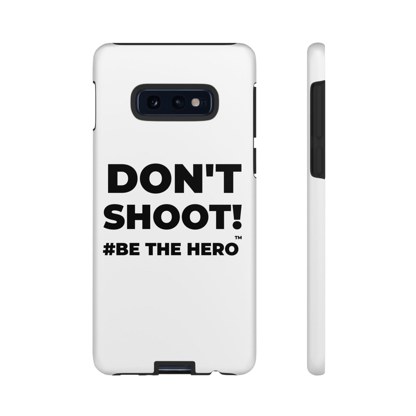 DON'T SHOOT! #BE THE HERO™ PHONE CASE WORLDWIDE