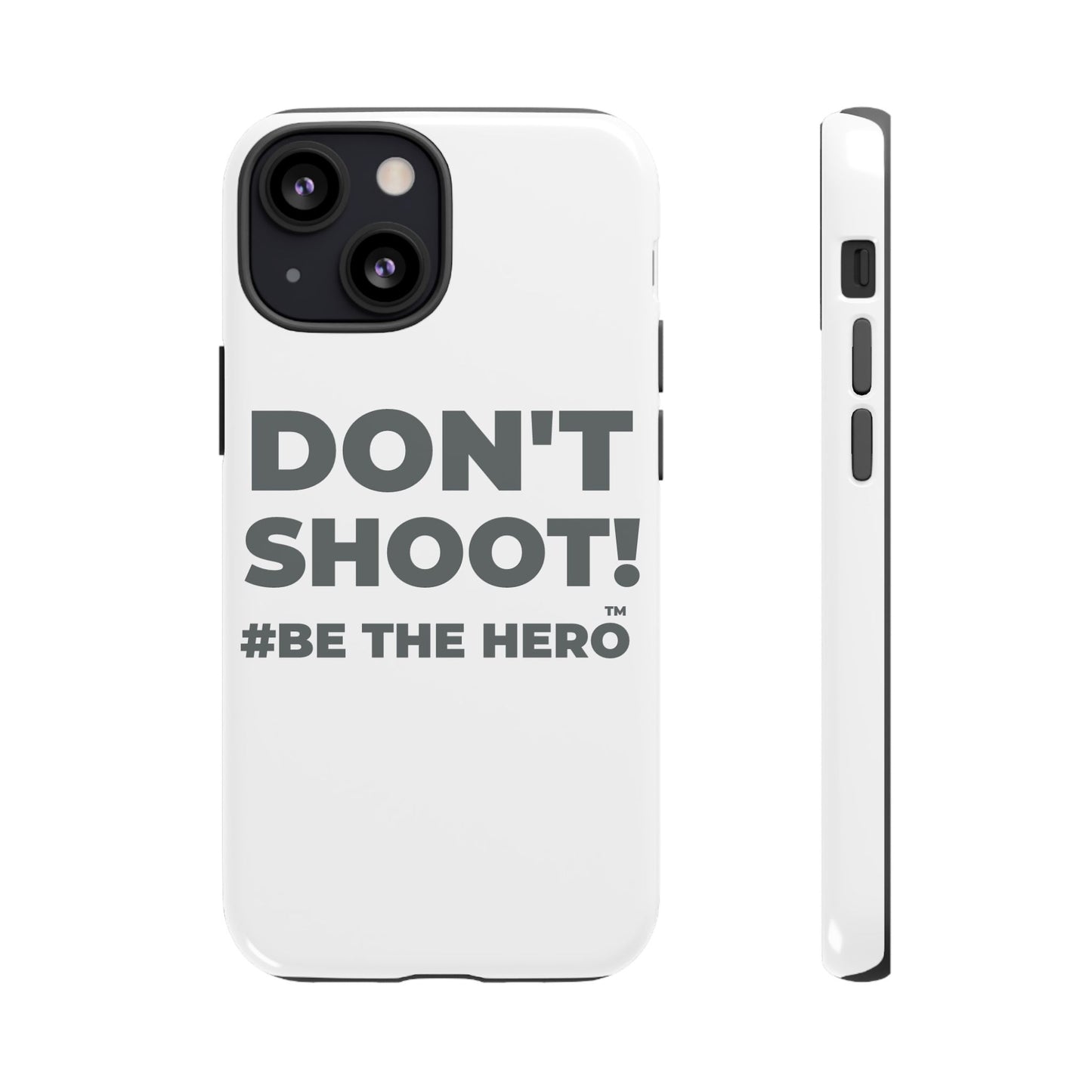 DON'T SHOOT! #BE THE HERO™ PHONE CASE WORLDWIDE