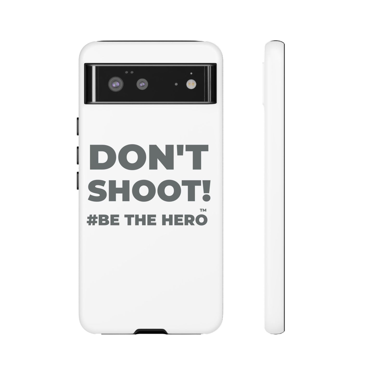 DON'T SHOOT! #BE THE HERO™ PHONE CASE WORLDWIDE