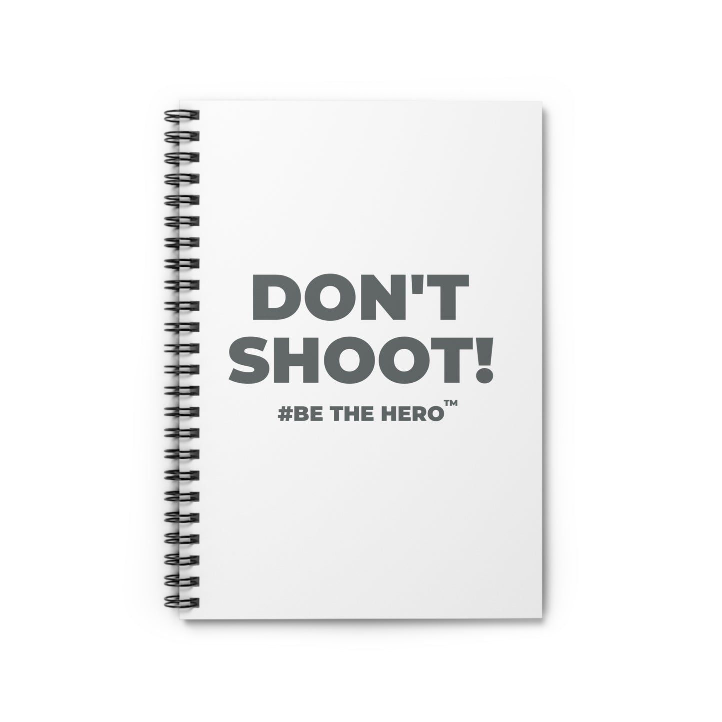 DON'T SHOOT! #BE THE HERO™ SPIRAL NOTEBOOK WORLDWIDE