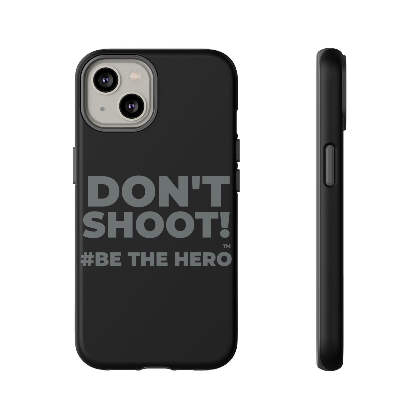 DON'T SHOOT! #BE THE HERO™ PHONE CASE WORLDWIDE