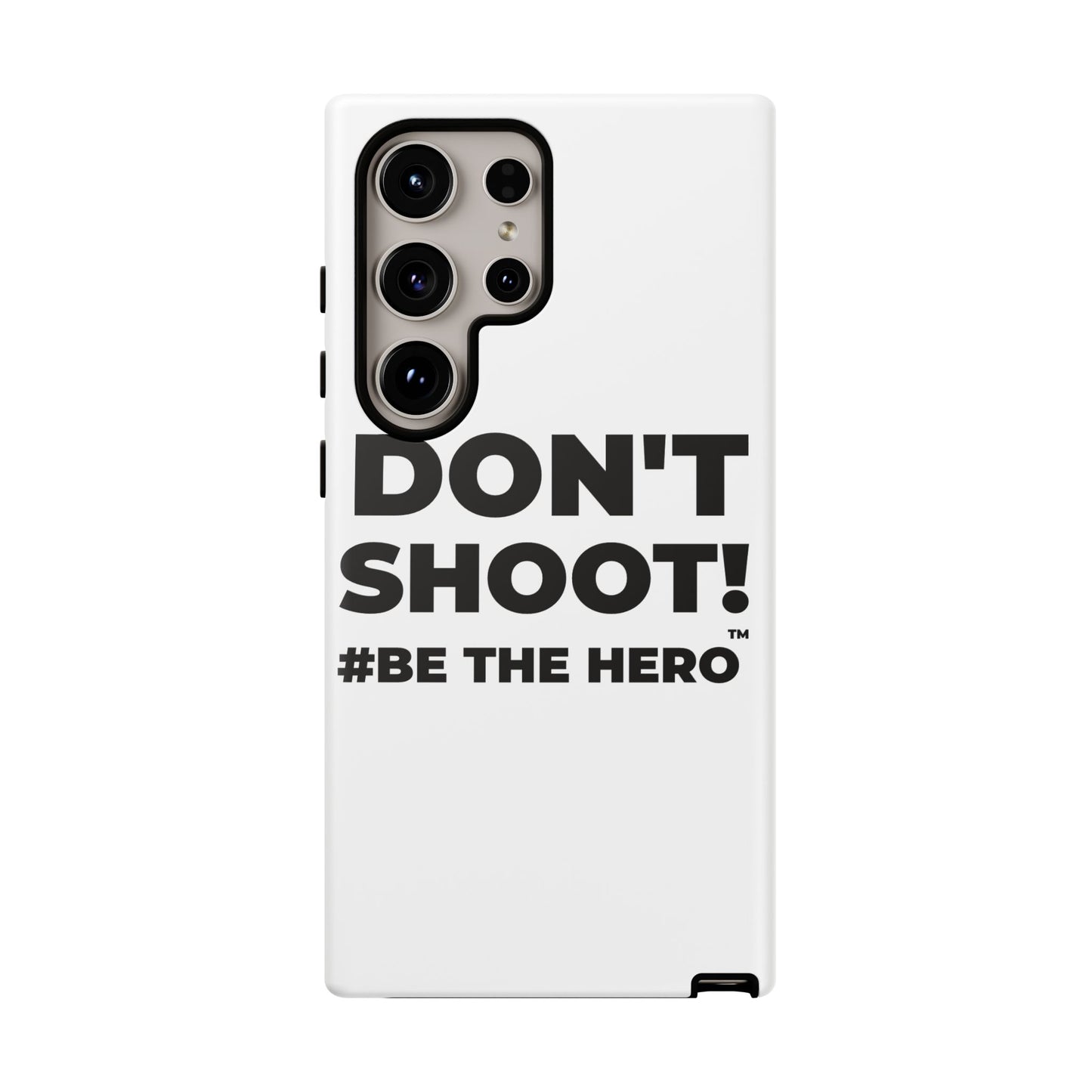DON'T SHOOT! #BE THE HERO™ PHONE CASE WORLDWIDE