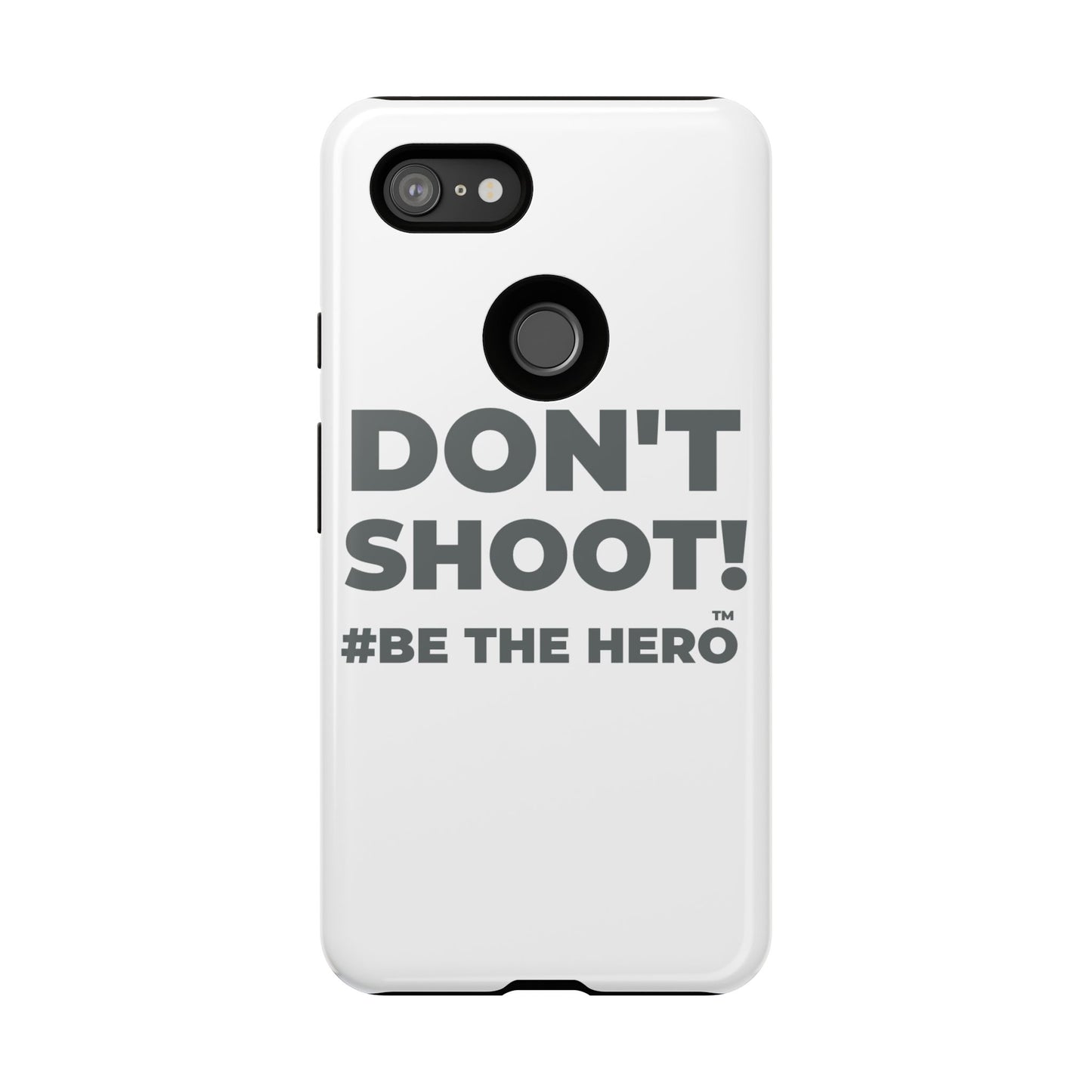 DON'T SHOOT! #BE THE HERO™ PHONE CASE WORLDWIDE