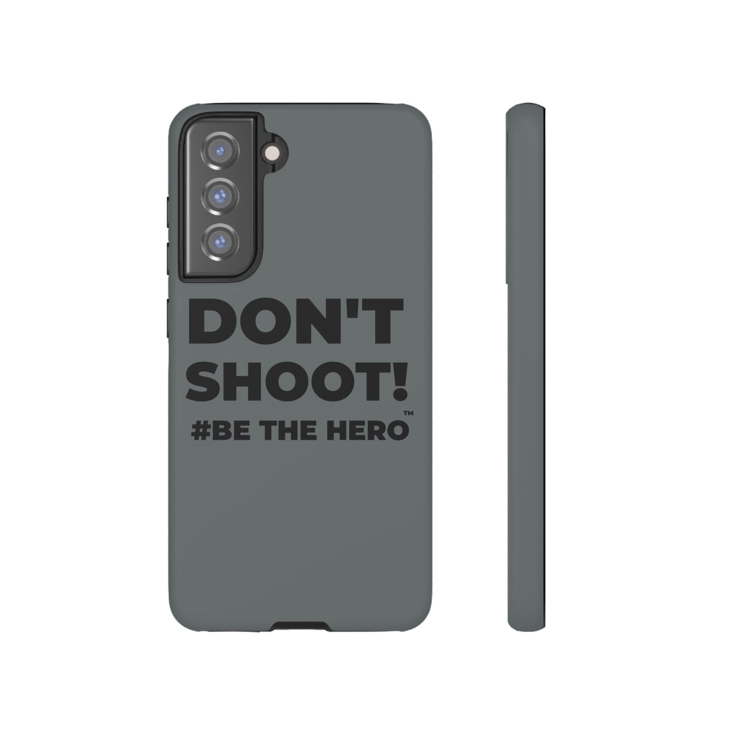 DON'T SHOOT! #BE THE HERO™ PHONE CASE WORLDWIDE