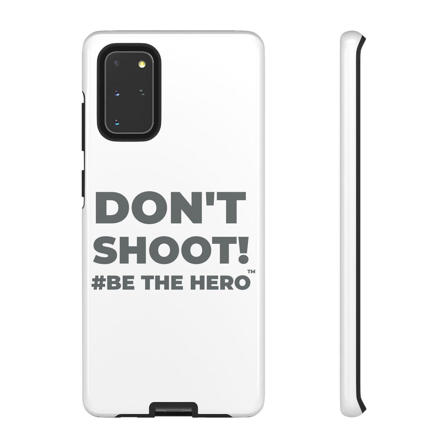 DON'T SHOOT! #BE THE HERO™ PHONE CASE WORLDWIDE