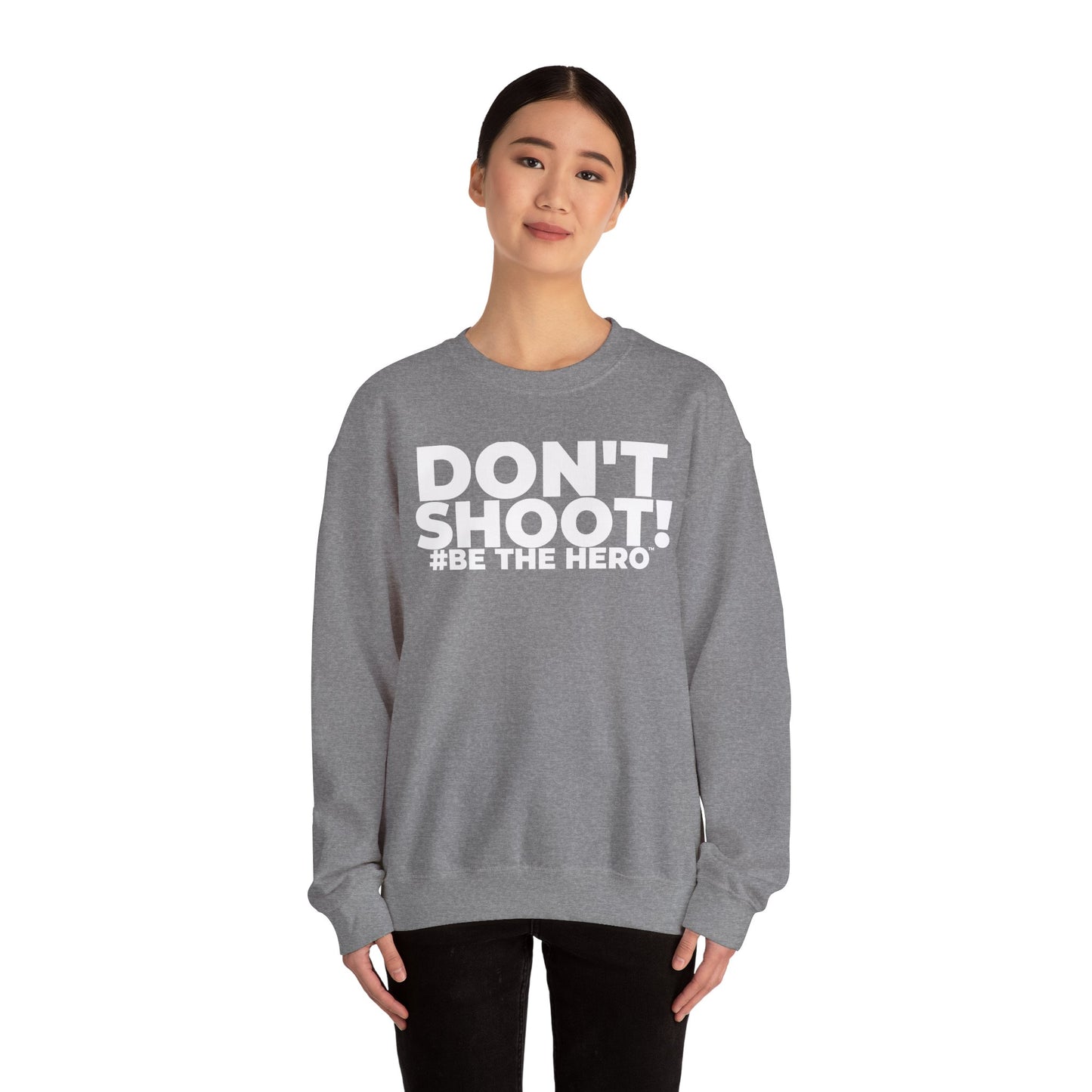 DON'T SHOOT! #BE THE HERO™ CREWNECK SWEATSHIRT WORLDWIDE