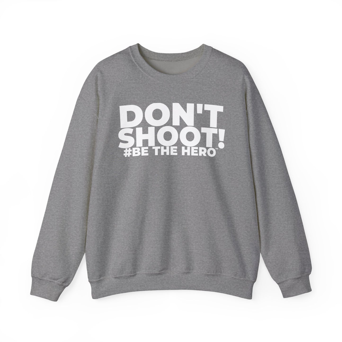 DON'T SHOOT! #BE THE HERO™ CREWNECK SWEATSHIRT WORLDWIDE