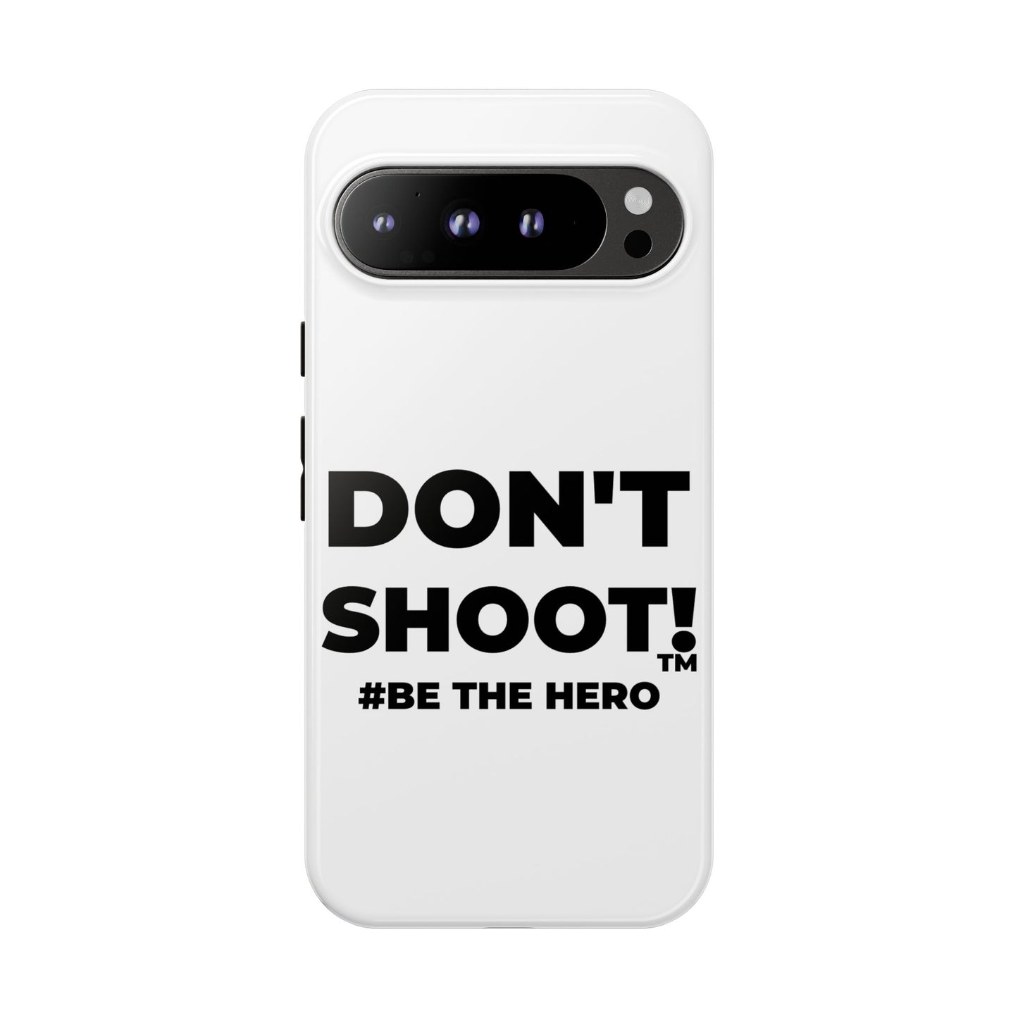 DON'T SHOOT! #BE THE HERO™ PHONE CASE WORLDWIDE