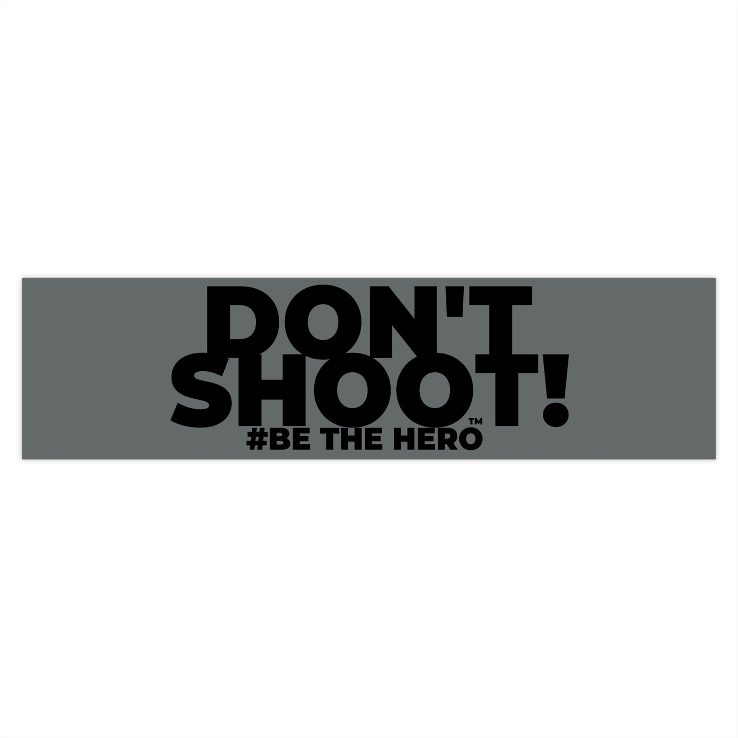 DON'T SHOOT! #BE THE HERO™ WINDOW STICKER WORLDWIDE