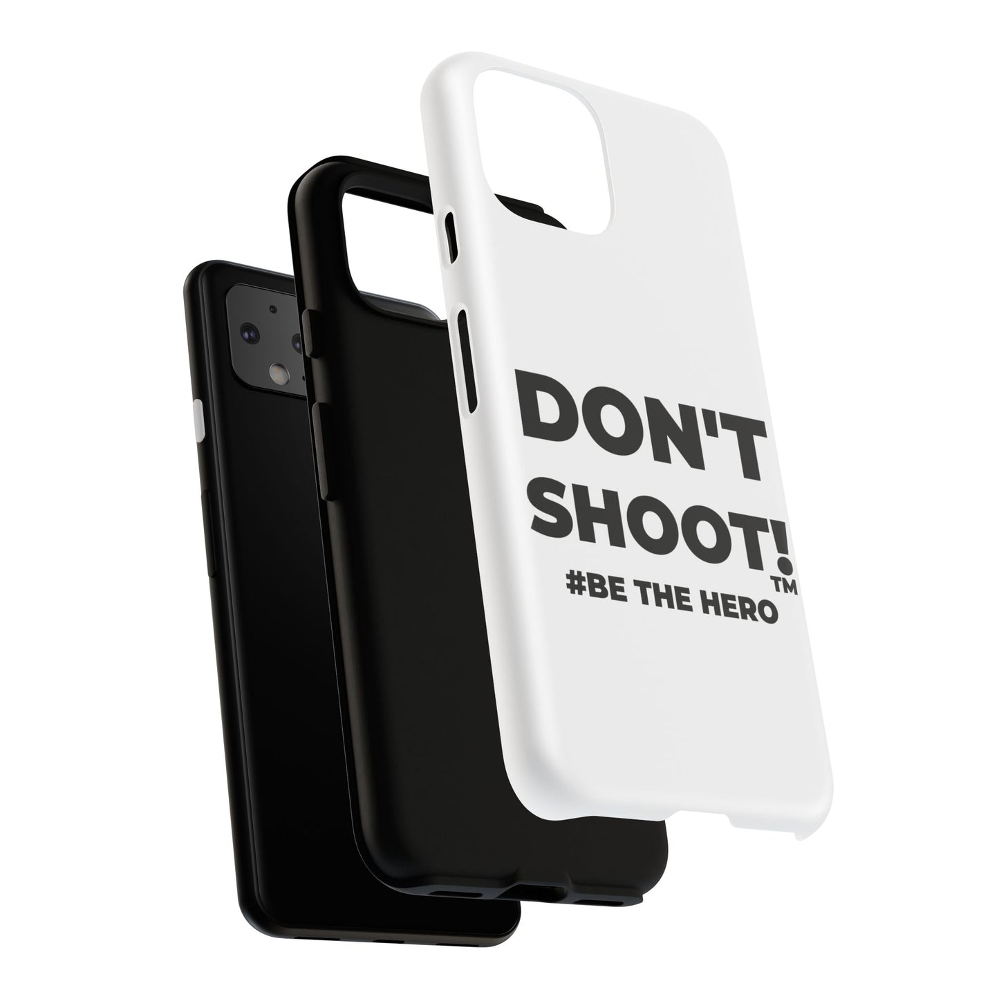 DON'T SHOOT! #BE THE HERO™ PHONE CASE WORLDWIDE