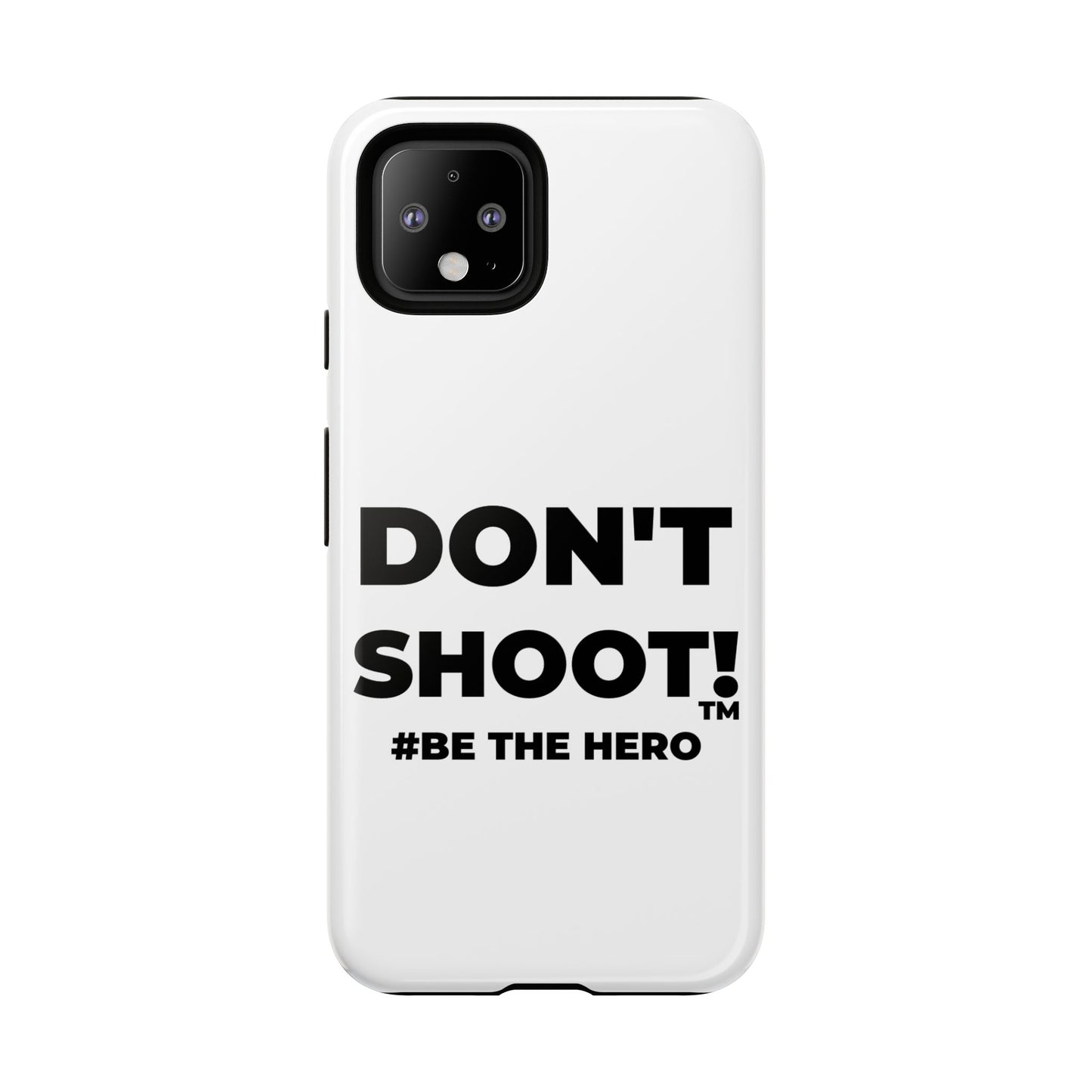 DON'T SHOOT! #BE THE HERO™ PHONE CASE WORLDWIDE
