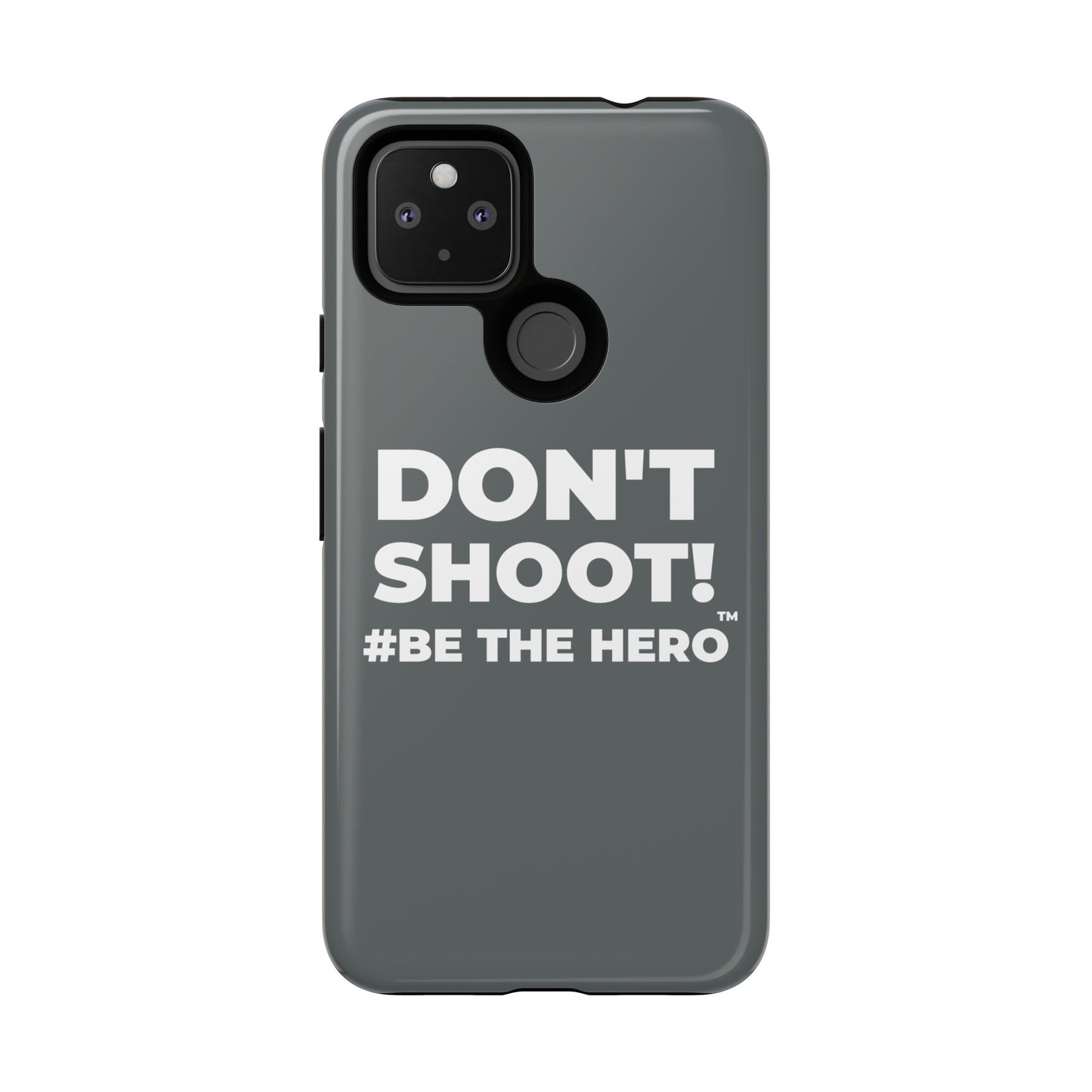 DON'T SHOOT! #BE THE HERO™ PHONE CASE WORLDWIDE