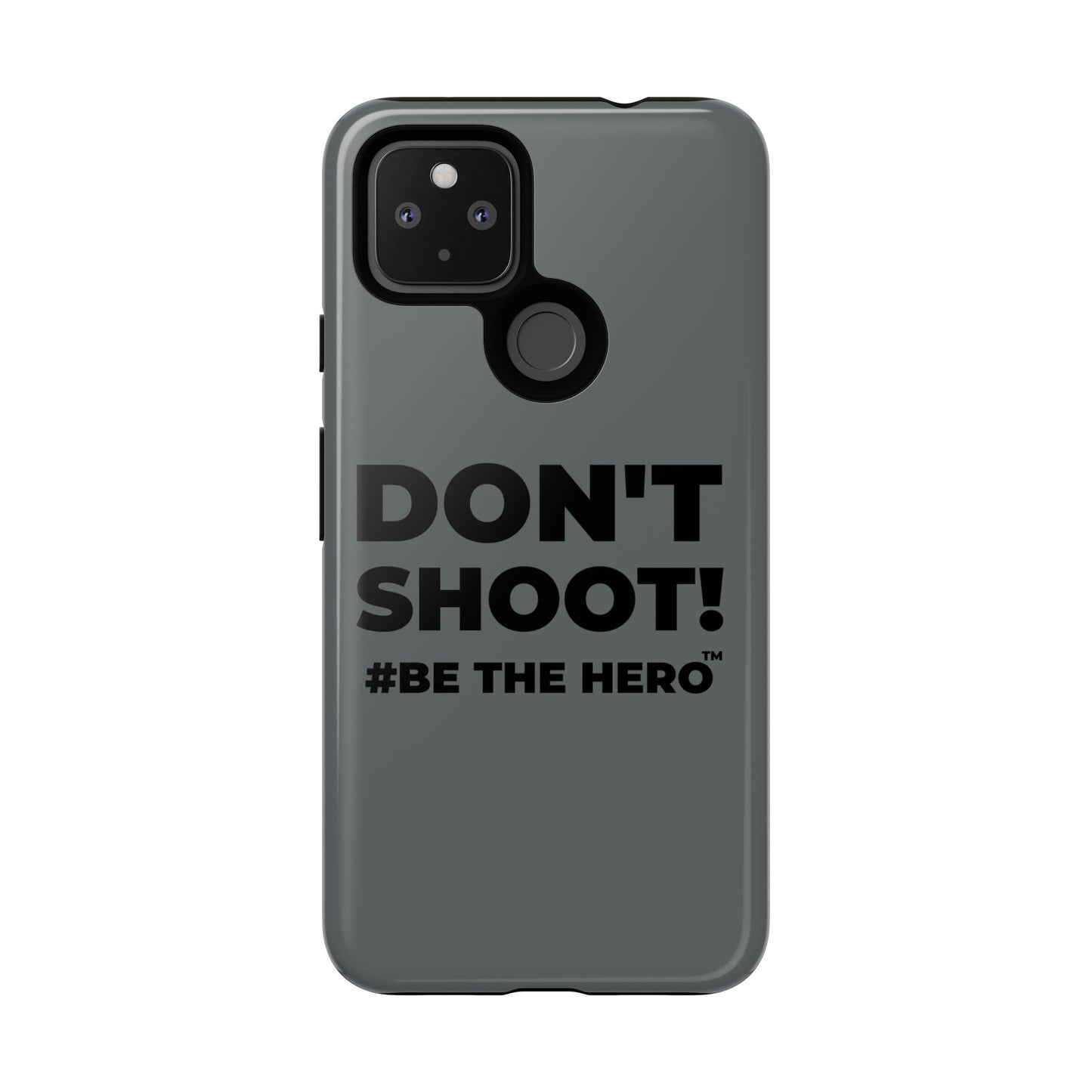 DON'T SHOOT! #BE THE HERO™ PHONE CASE WORLDWIDE