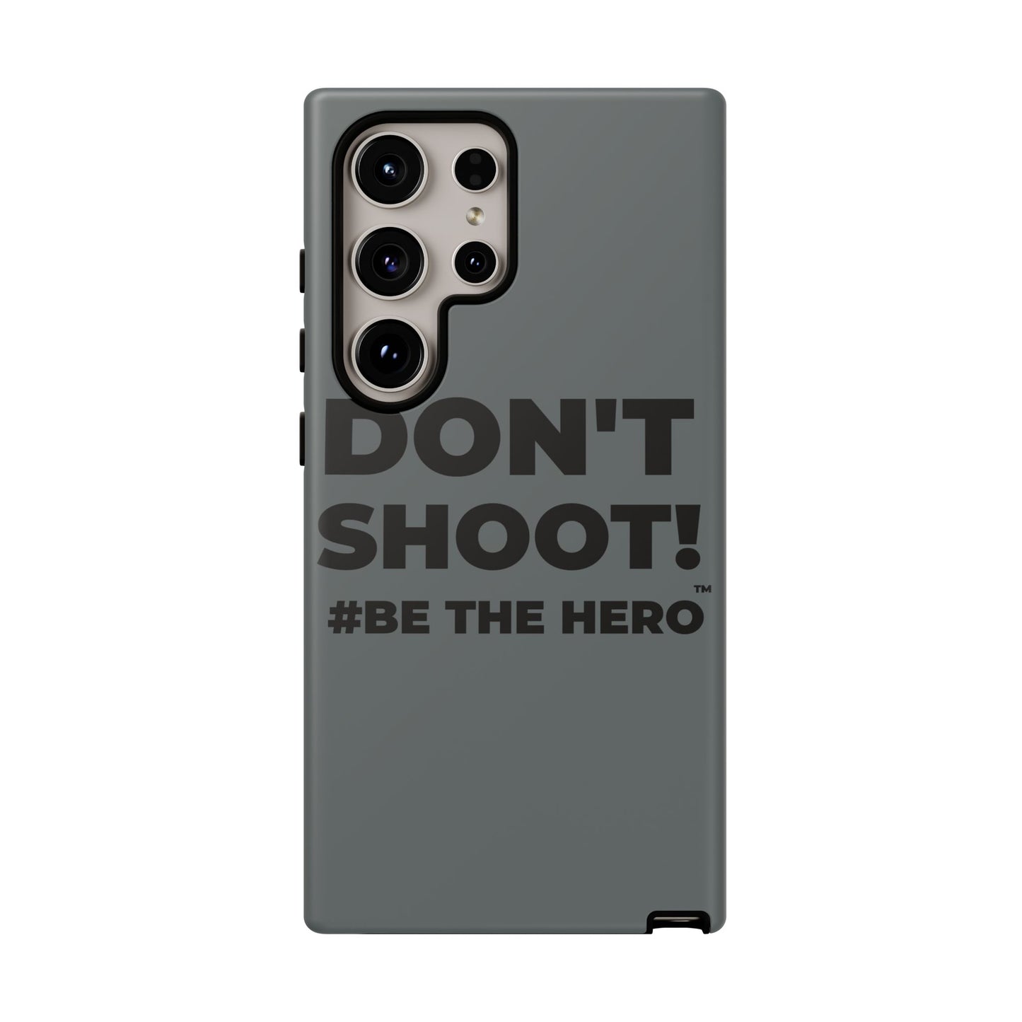 DON'T SHOOT! #BE THE HERO™ PHONE CASE WORLDWIDE