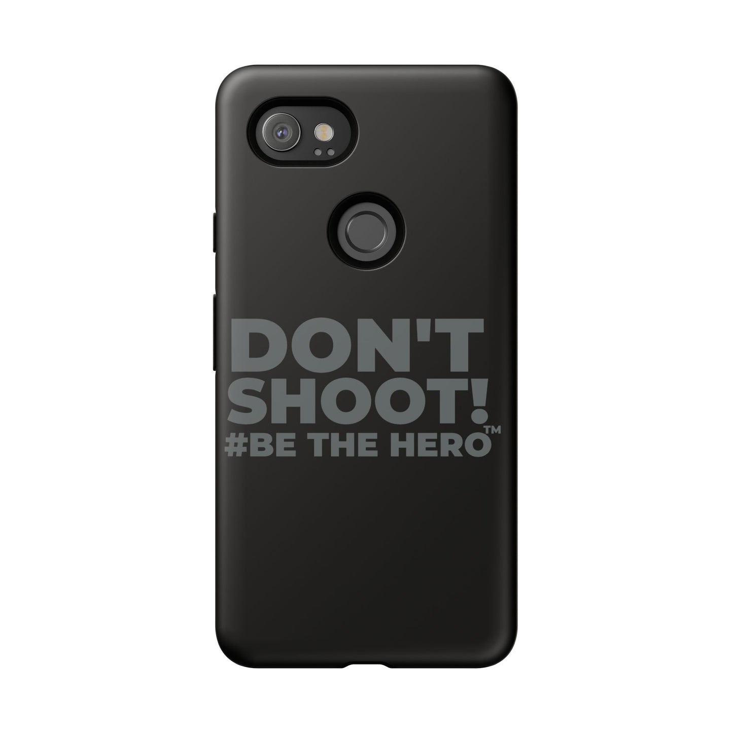 DON'T SHOOT! #BE THE HERO™ PHONE CASE WORLDWIDE