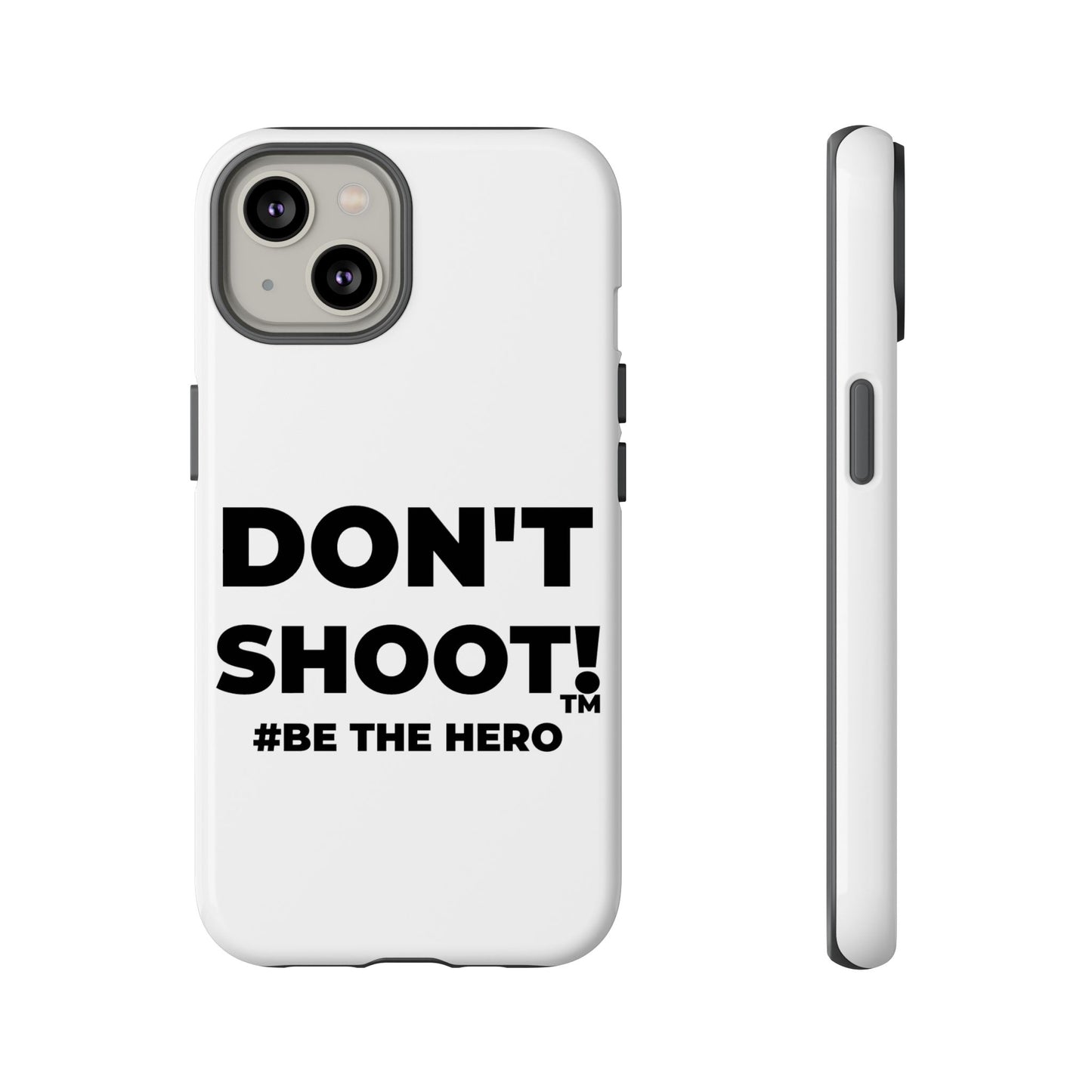 DON'T SHOOT! #BE THE HERO™ PHONE CASE WORLDWIDE
