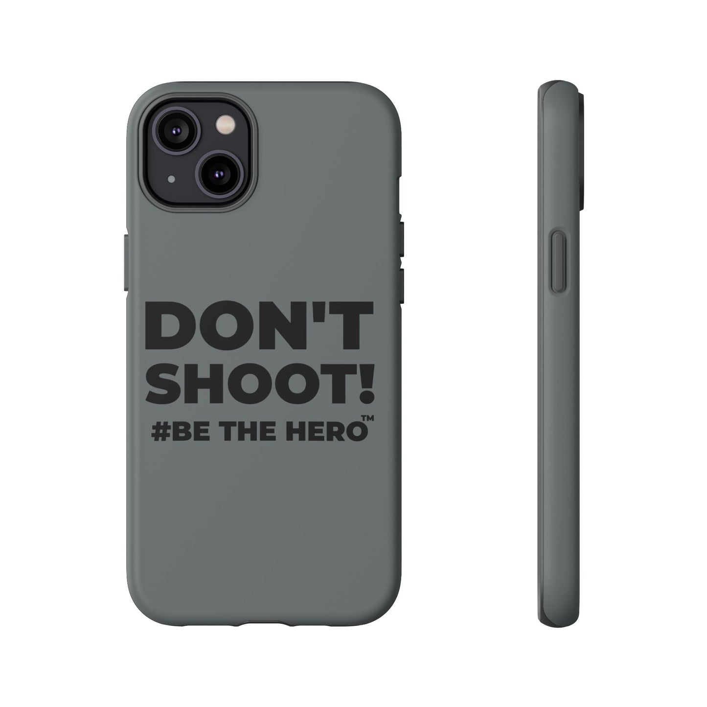 DON'T SHOOT! #BE THE HERO™ PHONE CASE WORLDWIDE
