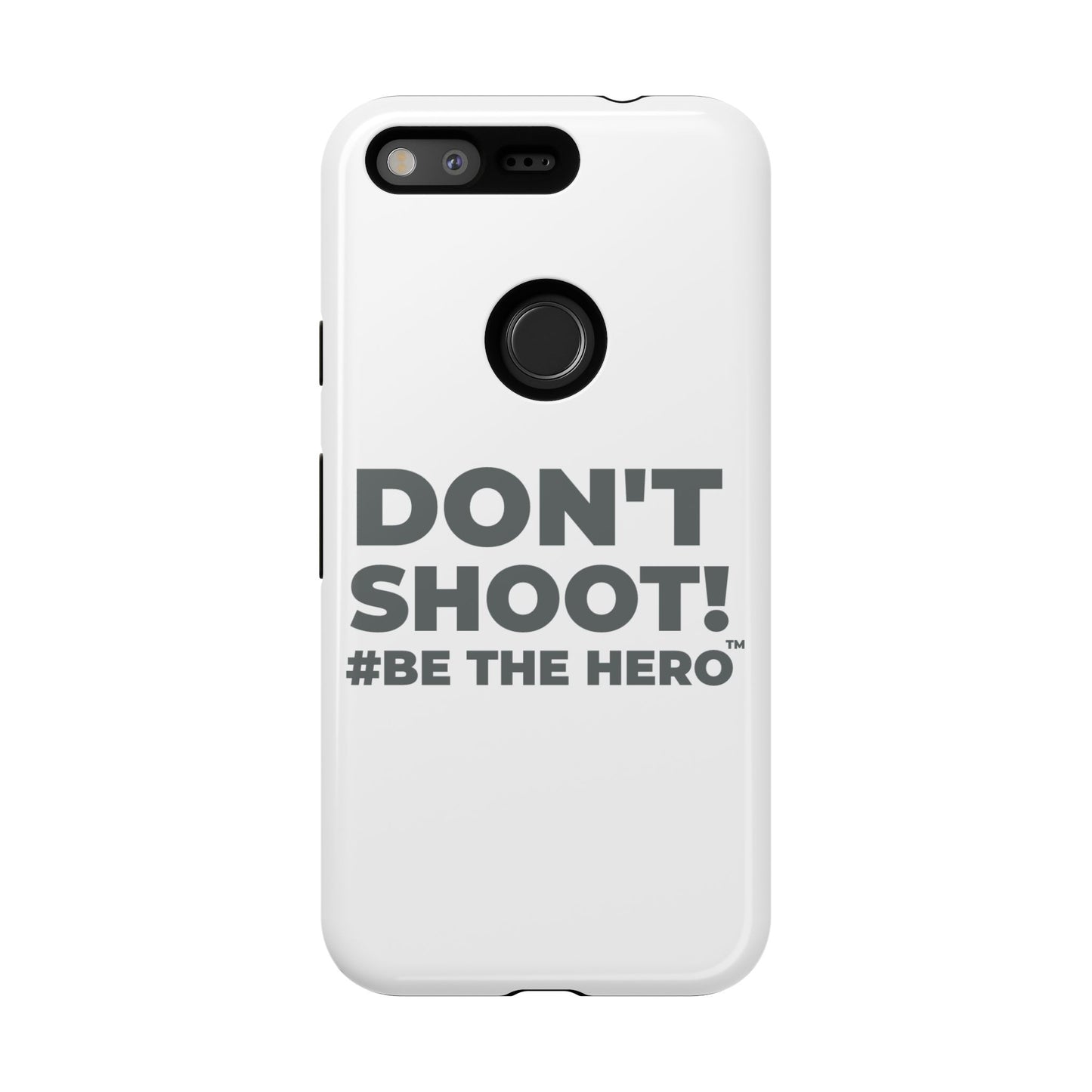 DON'T SHOOT! #BE THE HERO™ PHONE CASE WORLDWIDE
