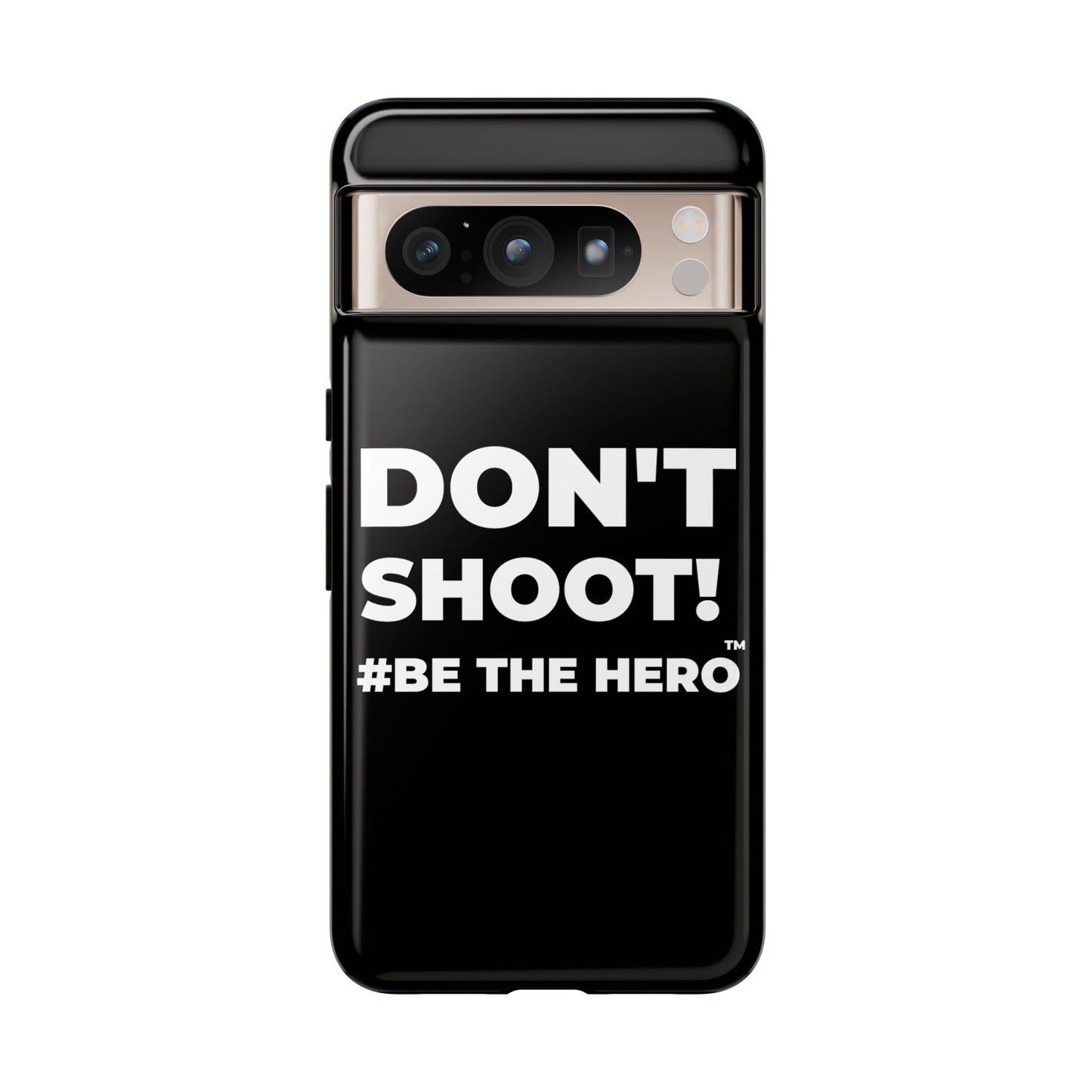 DON'T SHOOT! #BE THE HERO™ PHONE CASE WORLDWIDE