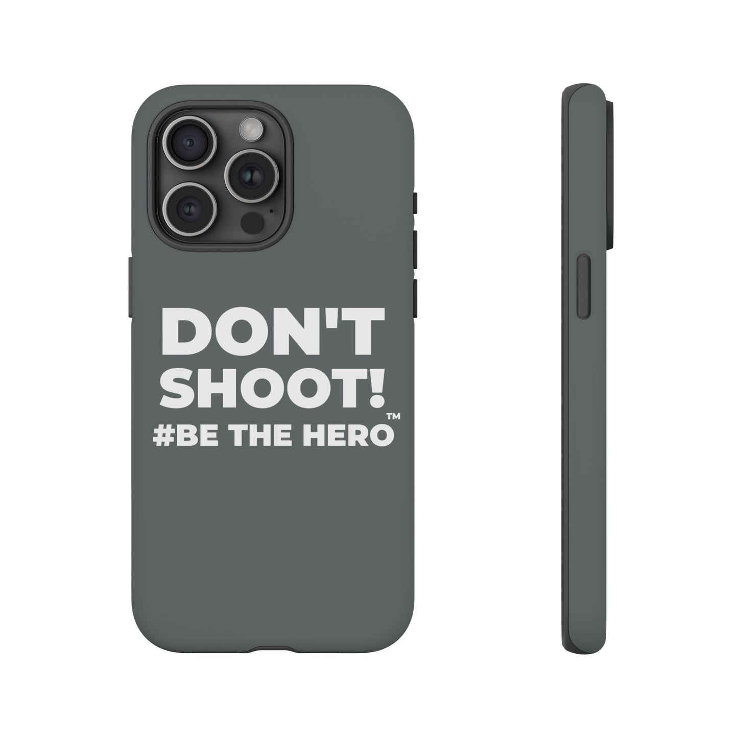 DON'T SHOOT! #BE THE HERO™ PHONE CASE WORLDWIDE
