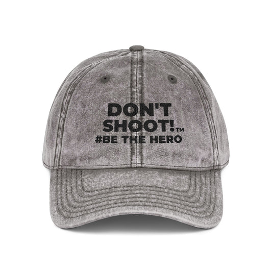 DON'T SHOOT! #BE THE HERO™ VINTAGE EMBROIDERED CAP WORLDWIDE