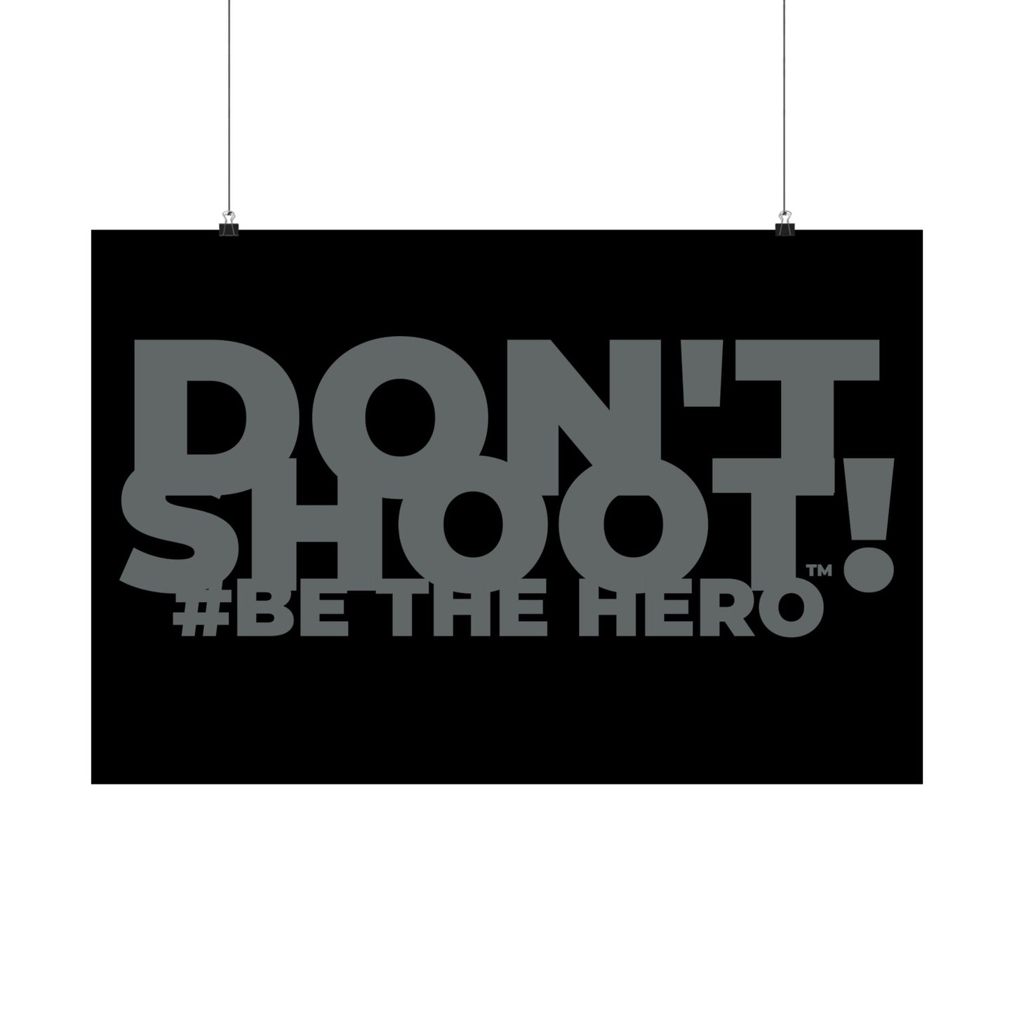 DON'T SHOOT! #BE THE HERO™ SATIN POSTER WORLDWIDE