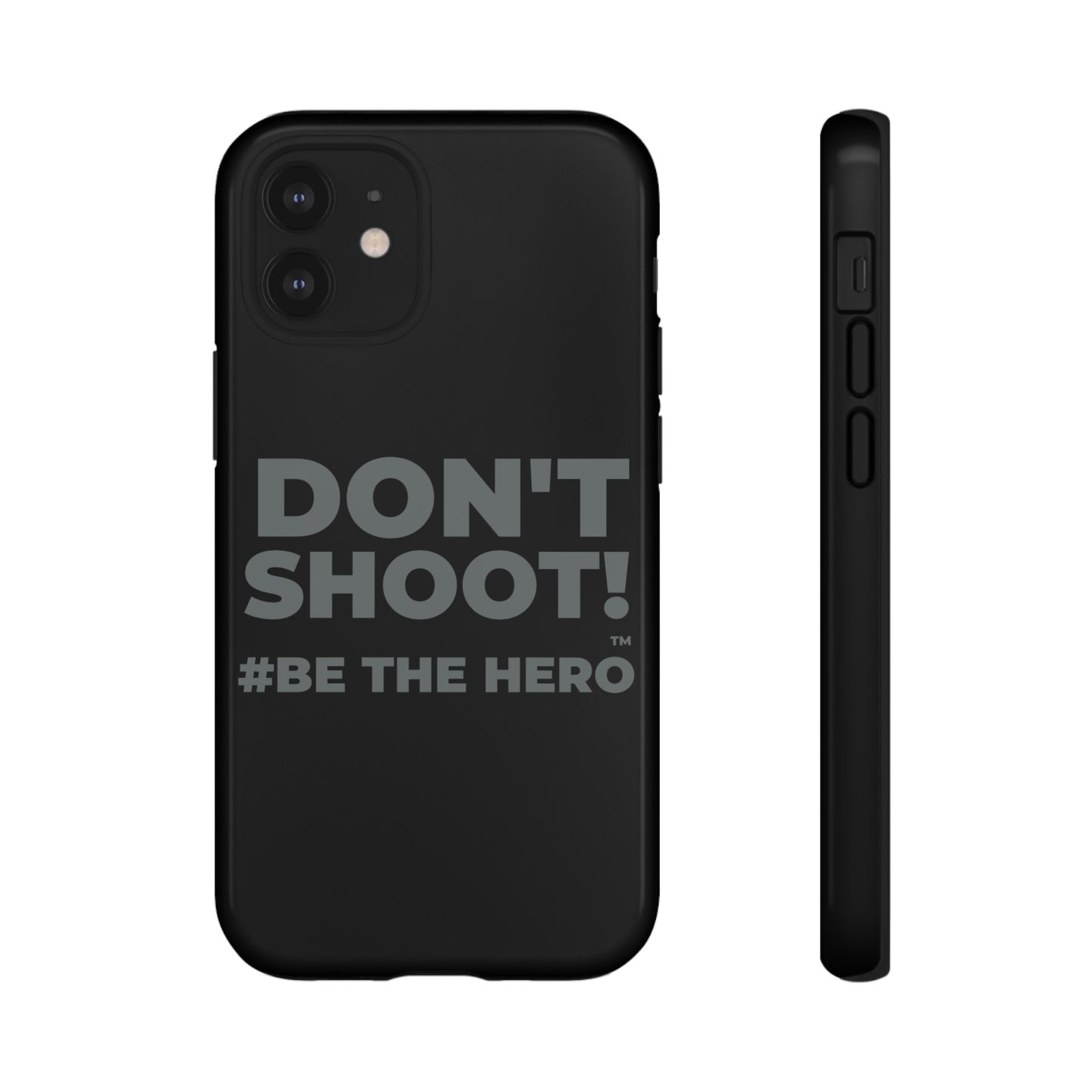 DON'T SHOOT! #BE THE HERO™ PHONE CASE WORLDWIDE