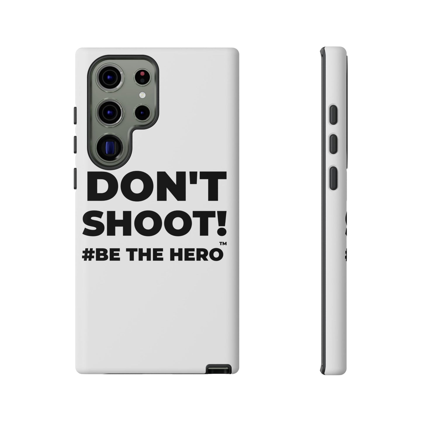 DON'T SHOOT! #BE THE HERO™ PHONE CASE WORLDWIDE