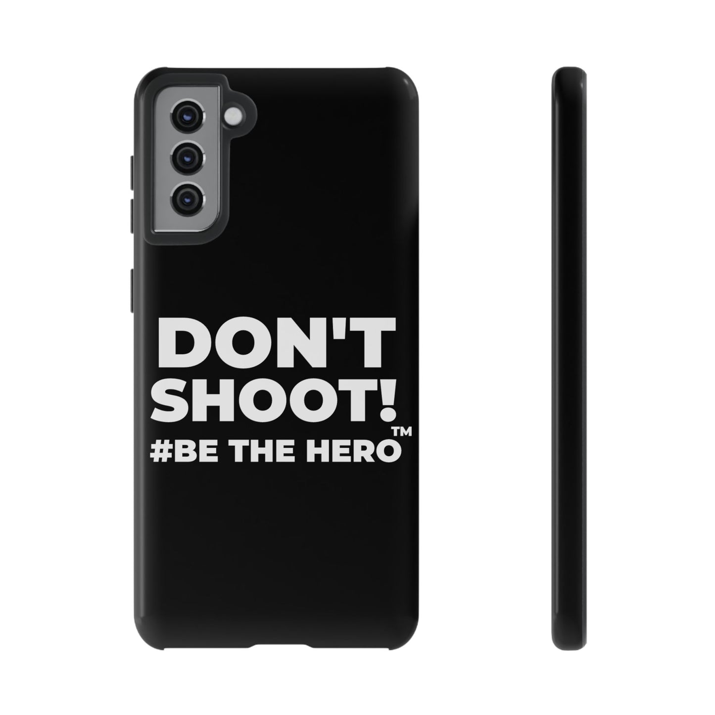 DON'T SHOOT! #BE THE HERO™ PHONE CASE WORLDWIDE